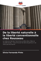 De la liberté naturelle à la liberté conventionnelle chez Rousseau: La nature a fait de l'homme un être libre. Mais la société existe, "l'homme est né ... il se retrouve enchaîné" 6206376532 Book Cover
