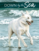 Down by the Sea: Draw and Paint with Watercolor, Acrylic, Pen & Ink 1440301131 Book Cover