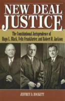 New Deal Justice: The Constitutional Jurisprudence of Hugo L. Black, Felix Frankfurter, and Robert H. Jackson 0847682110 Book Cover