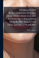 Storia Di Un Risegamento Totale Dell' Osso Mascellare Superiore E Palatino Destri Per Malattia Dell'antro D'igmoro - Primary Source Edition 1294079611 Book Cover