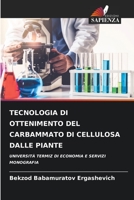 TECNOLOGIA DI OTTENIMENTO DEL CARBAMMATO DI CELLULOSA DALLE PIANTE: UNIVERSITÀ TERMIZ DI ECONOMIA E SERVIZI MONOGRAFIA 6206287467 Book Cover