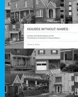 Houses without Names: Architectural Nomenclature and the Classification of America’s Common Houses 1572339470 Book Cover