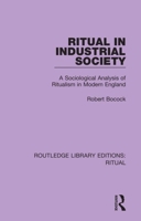 Ritual in industrial society;: A sociological analysis of ritualism in modern England 0367436124 Book Cover