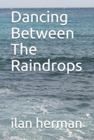 Dancing Between The Raindrops B08W6P2L7J Book Cover