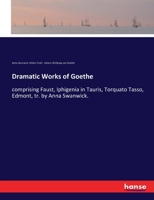 Dramatic Works of Goethe: Comprising Faust, Iphigenia in Tauris, Torquato Tasso, Egmont, and Goetz von Berlichingen 1270820605 Book Cover