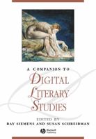 A Companion to Digital Literary Studies 1118492277 Book Cover