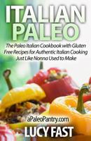 Italian Paleo: The Paleo Italian Cookbook with Gluten Free Recipes for Authentic Italian Cooking Just Like Nonna Used to Make (Paleo Diet Solution Series) 1500900907 Book Cover