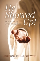 He Showed Up!: A Collection of Divine Encounters 168556707X Book Cover
