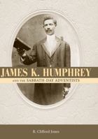 James K. Humphrey and the Sabbath-day Adventists 1578068916 Book Cover
