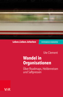 Wandel in Organisationen: Uber Roadmaps, Heldenreisen Und Saftpressen 3525406576 Book Cover