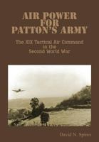 Air power for Patton's Army: The XIX Tactical Air Command in the Second World War 0160510813 Book Cover