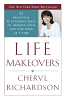 Life Makeovers: 52 Practical & Inspiring Ways to Improve Your Life One Week at a Time 0767906632 Book Cover