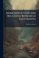 Monumenta Vaticana Res Gestas Bohemicas Illustrantia: Acta Urbani Vi Et Bonifatii Ix, 1378-1404. (2 V.)... 1278348212 Book Cover