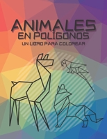 Animales en Polígonos un Libro para Colorear: Un Desafío Geométrico para Colorear Lleno de Animales en Polígonos para Adultos y Niños para Sentarse, D B091JFHNMG Book Cover