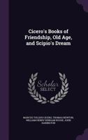 Cicero's Books of Friendship, Old Age, and Scipio's Dream 1246512793 Book Cover