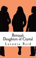 Betrayal: A Daughter of Crystal Story 1468134388 Book Cover