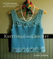 Knitting Loves Crochet: 22 Stylish Designs to Hook Up Your Knitting with a Touch of Crochet 1580178421 Book Cover