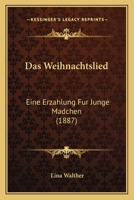 Das Weihnachtslied: Eine Erzahlung Fur Junge Madchen (1887) 1160379750 Book Cover