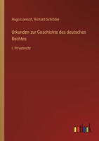 Urkunden zur Geschichte des deutschen Rechtes: I. Privatrecht 3368653032 Book Cover