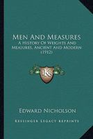Men And Measures: A History Of Weights And Measures, Ancient And Modern 0548889724 Book Cover
