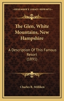 The Glen, White Mountains, New Hampshire: A Description Of This Famous Resort 1120885736 Book Cover