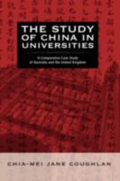The Study of China in Universities: A Comparative Case Study of Australia and the United Kingdom 1604975695 Book Cover