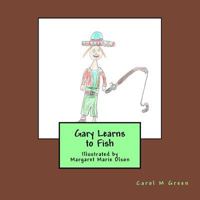 Gary Learns to Fish: Illustrated by Margaret Marie Olson 1530157005 Book Cover