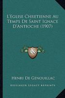 L'Eglise Chretienne Au Temps De Saint Ignace D'Antioche (1907) 1166754847 Book Cover