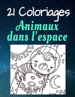 21 Coloriages Animaux Dans L'Espace: Carnet format A4 pour adultes et enfants | Des animaux astronautes à colorier | Idéal pour offrir en cadeau à des passionnés du coloring book. (French Edition) B08JDTP8VN Book Cover