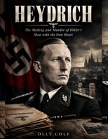 Heydrich: The Making and Murder of Hitler's Man with the Iron Heart B0HK4B369L Book Cover