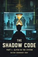 The Shadow Code: PART I: Glitch in the System B0F8NJ5P2C Book Cover