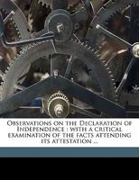 Observations on the Declaration of Independence: With a Critical Examination of the Facts Attending its Attestation ... 1359533958 Book Cover