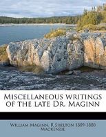 Miscellaneous Writings of the Late Dr. Maginn 1359737405 Book Cover