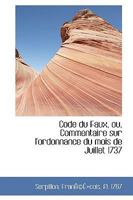 Code Du Faux, Ou, Commentaire Sur l'Ordonnance Du Mois de Juillet 1737 0526337974 Book Cover