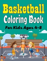 Basketball Coloring Book For Kids Ages 4-8: Beautiful Basketball coloring book with fun & creativity for Boys, Girls & Old Kids B09BY281GT Book Cover