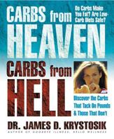 Carbs from Heaven, Carbs from Hell: Discover the Carbs That Tack on Pounds & Those That Don't 0757001777 Book Cover