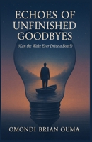 Echoes Of Unfinished Goodbyes B0G4TBZ7QH Book Cover