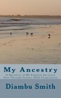 My Ancestry: A Narrative of My Familial Ancestral Past Through Genetic DNA Examination 1482018802 Book Cover
