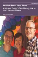Double Dads One Teen: A Queer Family's Trailblazing Life in the USA and Taiwan (Critical Pedagogy) 1645040127 Book Cover