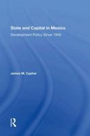 State and Capital in Mexico: Development Policy Since 1940 (Series in Political Economy and Economic Development in Latin America) 0367304066 Book Cover