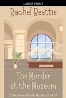 The Murder at the Museum (A Very Merry Murder Mystery) B0GSPCTJMQ Book Cover