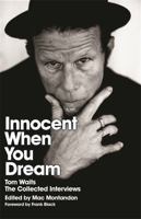 Innocent When You Dream - Tom Waits: The Collected Interviews 1560256672 Book Cover