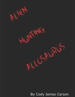 Alien Hunting Allosaurus B0CHL5851C Book Cover