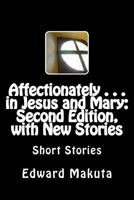 Affectionately . . . in Jesus and Mary: Second Edition, with New Stories: Short Stories 1523710632 Book Cover