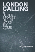 London Calling & Other Stories of the Wars to Come 1672440882 Book Cover