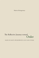 The Reflective Journey Toward Order: Essays on Dante, Wordsworth, Eliot, and Others 082033197X Book Cover