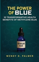 The Power of Blue: 10 Transformative Health Benefits of Methylene Blue B0H5YQQR5J Book Cover