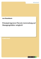 Prinzipal-Agenten-Theorie: Anwendung auf Managergehälter möglich? 3656494533 Book Cover