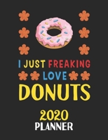 I Just Freaking Love Donuts 2020 Planner: Weekly Monthly 2020 Planner For People Who Loves Donuts 8.5x11 67 Pages 1678795623 Book Cover