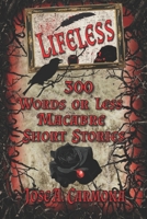 Lifeless: 300 Words or Less Macabre Short Stories 1639843388 Book Cover